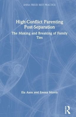Cover for Eia Asen · High-Conflict Parenting Post-Separation: The Making and Breaking of Family Ties - Anna Freud (Hardcover bog) (2020)
