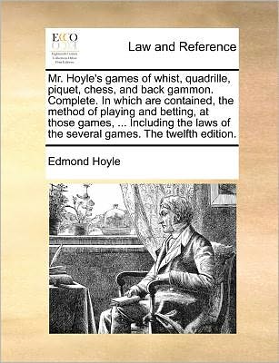 Mr. Hoyle's Games of Whist, Quadrille, Piquet, Chess, and Back Gammon. Complete. in Which Are Contained, the Method of Playing and Betting, at Those G - Edmond Hoyle - Bøger - Gale Ecco, Print Editions - 9781171187585 - 7. juli 2010