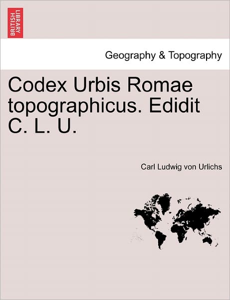 Cover for Carl Ludwig Von Urlichs · Codex Urbis Romae Topographicus. Edidit C. L. U. (Paperback Book) (2011)