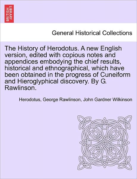 The History of Herodotus. a New English Version, Edited with Copious Notes and Appendices Embodying the Chief Results, Historical and Ethnographical, Which Have Been Obtained in ... Vol. III, Third Edition - Herodotus - Bøker - British Library, Historical Print Editio - 9781241691585 - 25. mai 2011