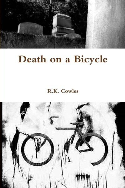 Cover for R. K. Cowles · Death on a Bicycle (Buch) (2015)