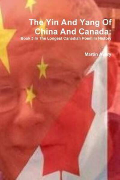 Cover for Martin Avery · The Yin And Yang Of China And Canada : Book 3 In The Longest Canadian Poem In History (Paperback Bog) (2016)