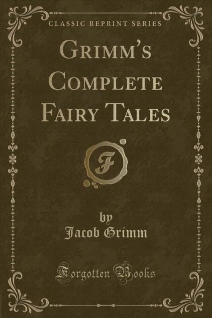 Cover for Jacob Grimm · Grimm's Complete Fairy Tales (Classic Reprint) (Paperback Book) (2018)