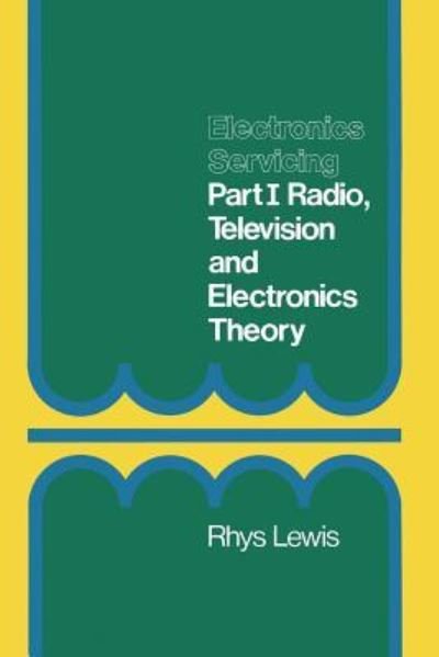 Cover for Rhys Lewis · Electronics Servicing Part 1 Radio, Television and Electronics Theory City and Guilds of London Institute Course 224 (Taschenbuch) (2013)