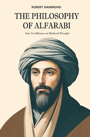 Philosophy of Alfarabi - Robert Hammond - Books - FB &c Ltd - 9781396326585 - June 6, 2024