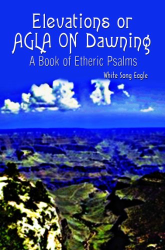 Cover for White Song Eagle · Elevations or Agla on Dawning: a Book of Etheric Psalm (Hardcover bog) (2002)