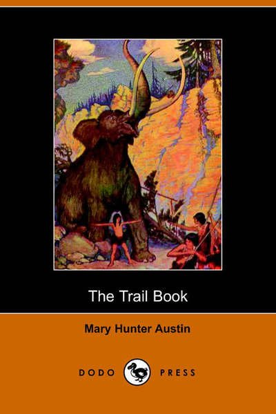 The Trail Book - Mary Austin - Boeken - Dodo Press - 9781406500585 - 17 oktober 2005