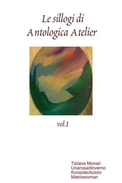 Sillogi Di Antologica Atelier Vol. I - Aa VV - Livres - Lulu Press, Inc. - 9781409286585 - 6 juin 2009