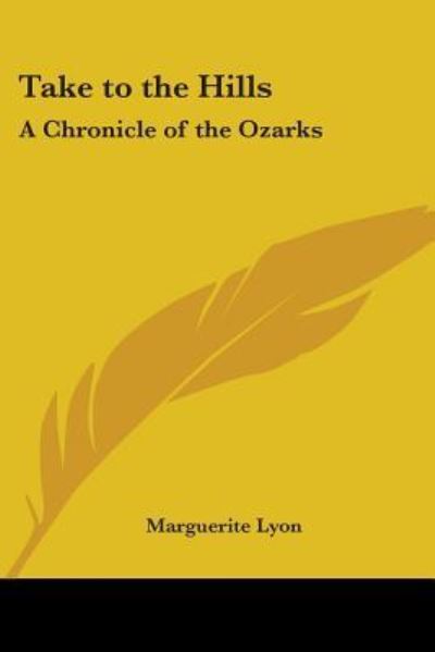 Cover for Marguerite Lyon · Take to the Hills: a Chronicle of the Ozarks (Paperback Book) (2005)