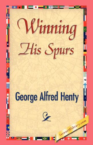 Cover for George Alfred Henty · Winning His Spurs (1st World Library Classics) (Paperback Book) (2007)