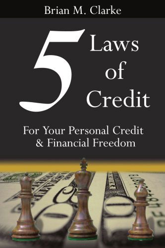 5 Laws of Credit: for Your Personal Credit and Financial Freedom - Brian Clarke - Livros - AuthorHouse - 9781425914585 - 21 de fevereiro de 2006