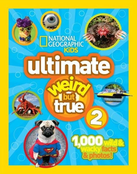 Cover for National Geographic Kids · Ultimate Weird But True! 2: 1,000 Wild &amp; Wacky Facts &amp; Photos! - Weird But True (Hardcover bog) (2013)