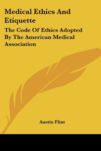 Cover for Austin Flint · Medical Ethics and Etiquette: the Code of Ethics Adopted by the American Medical Association (Taschenbuch) (2007)