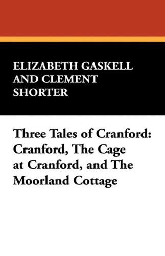 Cover for Elizabeth Cleghorn Gaskell · Three Tales of Cranford: Cranford, the Cage at Cranford, and the Moorland Cottage (Hardcover Book) (2008)