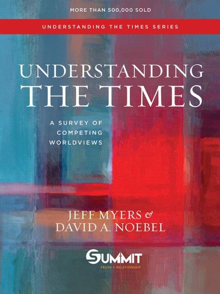 Understanding the Times: a Survey of Competing Worldviews - Jeff Myers - Books - David C. Cook - 9781434709585 - September 1, 2015
