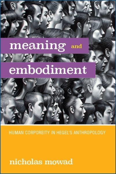 Cover for Nicholas Mowad · Meaning and Embodiment: Human Corporeity in Hegel's Anthropology (Paperback Book) (2020)