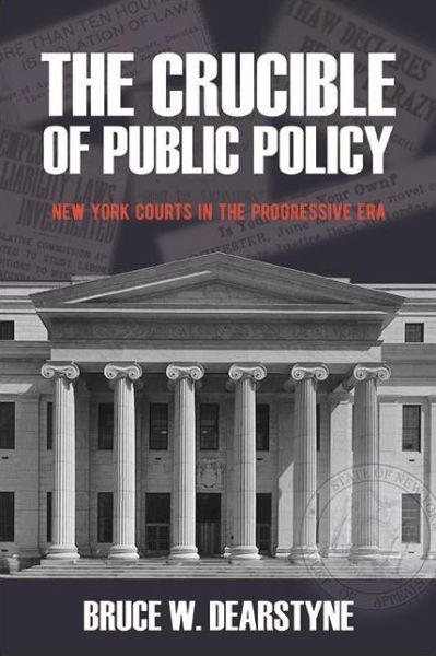 Cover for Bruce W. Dearstyne · The Crucible of Public Policy: New York Courts in the Progressive Era - Excelsior Editions (Paperback Book) (2022)