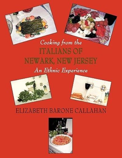 Cover for Barone Callahan Elizabeth Barone Callahan · Cooking from the Italians of Newark, New Jersey an Ethnic Experience (Paperback Book) (2009)