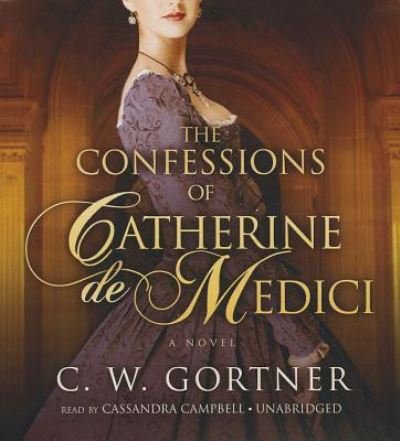 Cover for C W Gortner · The Confessions of Catherine de Medici (CD) (2012)