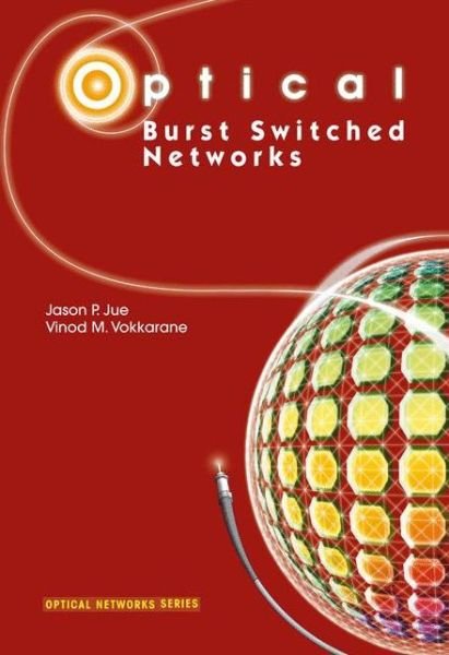 Cover for Jue, Jason P. (University of Texas, Dallas) · Optical Burst Switched Networks - Optical Networks (Pocketbok) [1st Ed. Softcover of Orig. Ed. 2005 edition] (2011)