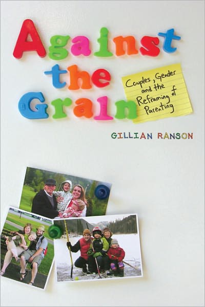 Cover for Gillian Ranson · Against the Grain: Couples, Gender, and the Reframing of Parenting (Paperback Book) (2010)