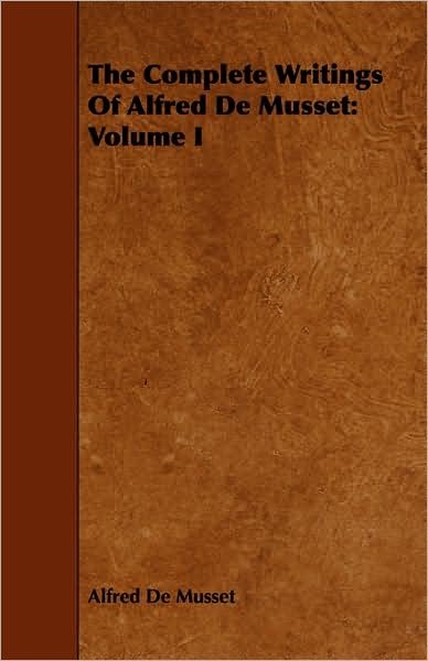 Cover for Alfred De Musset · The Complete Writings of Alfred De Musset: Volume I (Pocketbok) (2008)