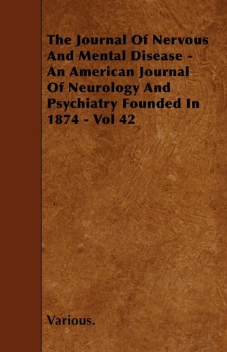 Cover for The Journal of Nervous and Mental Disease - an American Journal of Neurology and Psychiatry Founded in 1874 - Vol 42 (Taschenbuch) (2009)