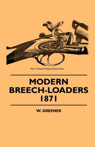 Cover for W. Greener · Modern Breech-loaders 1871 (Paperback Book) (2010)