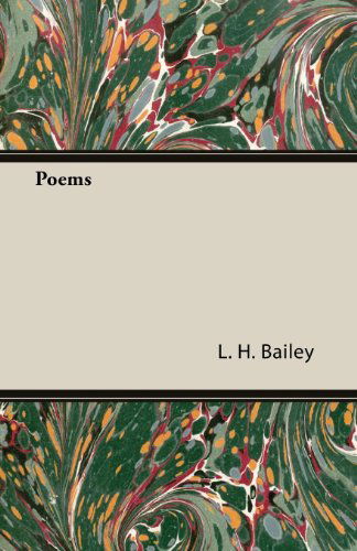 Poems - L. H. Bailey - Kirjat - Oakley Press - 9781445529585 - keskiviikko 6. helmikuuta 2013