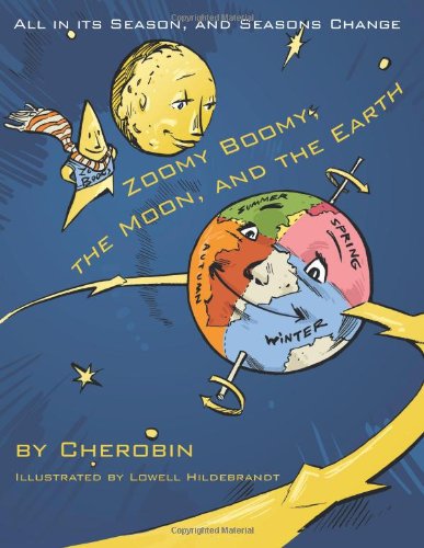 Cover for Cherobin · Zoomy Boomy, the Moon, and the Earth: All in Its Season, and Seasons Change (Paperback Book) (2010)