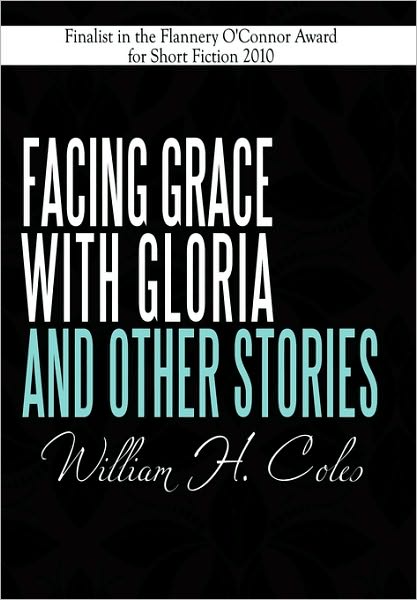 Cover for Coles, William H, Jr · Facing Grace with Gloria and Other Stories (Hardcover Book) (2010)