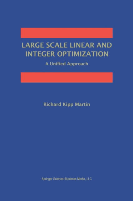 Large Scale Linear and Integer Optimization: A Unified Approach - Richard Kipp Martin - Bøger - Springer-Verlag New York Inc. - 9781461372585 - 12. oktober 2012