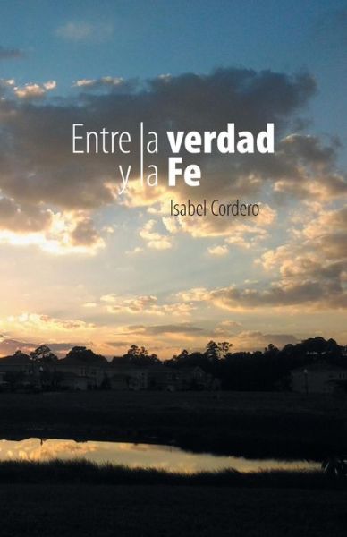 Cover for Isabel Cordero · Entre La Verdad Y La Fe (Paperback Book) (2013)