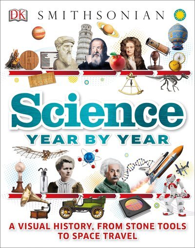 Cover for Clive Gifford · Science year by year a visual history, from stone tools to space travel (Buch) [First American edition. edition] (2017)