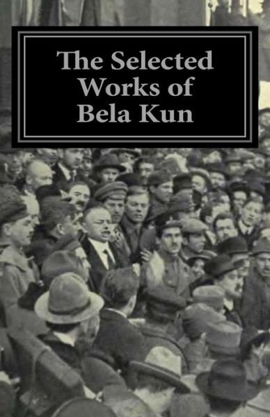 Cover for Bela Kun · The Selected Works of Bela Kun (Paperback Book) (2011)