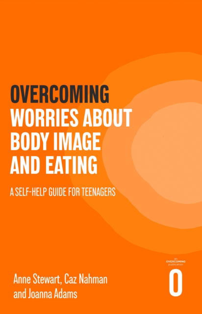 Cover for Anne Stewart · Overcoming Worries About Body Image and Eating: A Self-help Guide for Teenagers - Helping Your Child (Paperback Book) (2024)