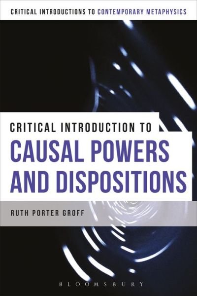 Cover for Groff, Ruth (Saint Louis University, Usa) · A Critical Introduction to Causal Powers and Dispositions - Bloomsbury Critical Introductions to Contemporary Metaphysic (Hardcover bog) (2025)