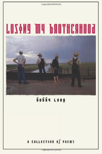 Losing My Brotherhood: a Collection of Poems - Bobby Long - Kirjat - CreateSpace Independent Publishing Platf - 9781475191585 - torstai 24. toukokuuta 2012