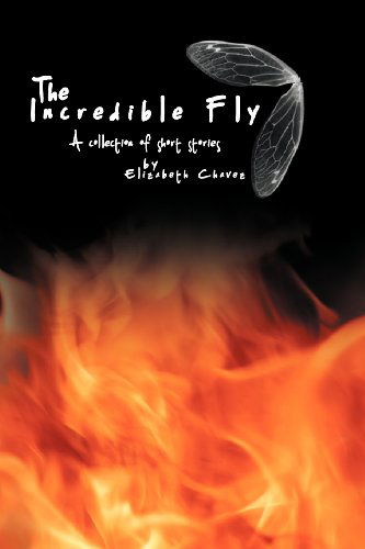 Cover for Elizabeth Chavez · The Incredible Fly: a Collection of Short Stories (Paperback Book) (2012)