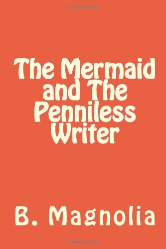Cover for B. Magnolia · The Mermaid and the Penniless Writer (Pocketbok) (2012)