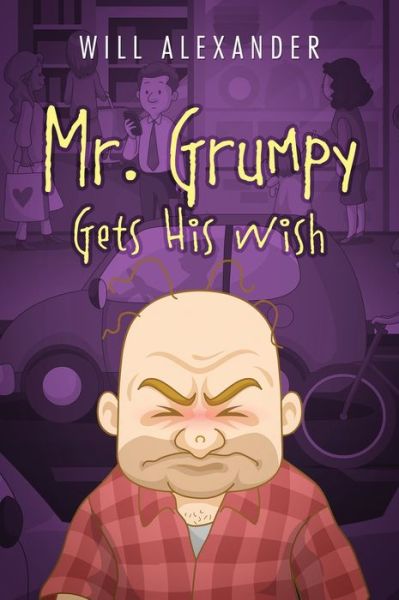 Cover for Will Alexander · Mr. Grumpy Gets His Wish (Hardcover Book) (2020)