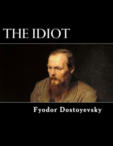 The Idiot - Fyodor Dostoyevsky - Kirjat - Createspace - 9781480067585 - perjantai 5. lokakuuta 2012