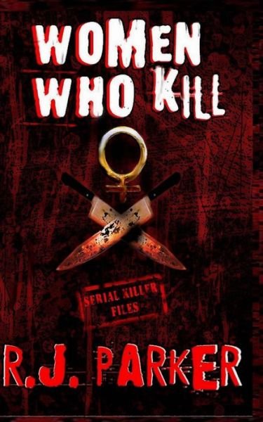 Cover for Rj Parker · Women Who Kill: the Bitches from Hell (Taschenbuch) (2012)