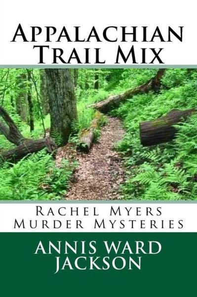 Cover for Annis Ward Jackson · Appalachian Trail Mix: Rachel Myers Murder Mysteries (Taschenbuch) (2013)