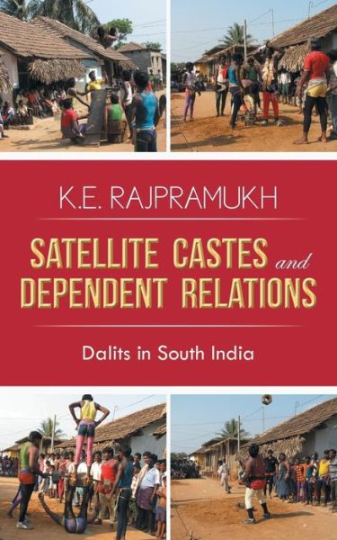 Cover for K. E. Rajpramukh · Satellite Castes and Dependent Relations: Dalits in South India (Paperback Book) (2013)