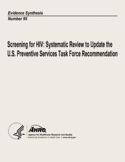 Cover for U S Department of Heal Human Services · Screening for Hiv: Systematic Review to Update the U.s. Preventive Services Task Force Recommendation: Evidence Synthesis Number 95 (Paperback Book) (2013)