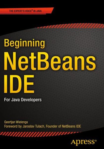 Beginning NetBeans IDE: For Java Developers - Geertjan Wielenga - Books - APress - 9781484212585 - August 26, 2015