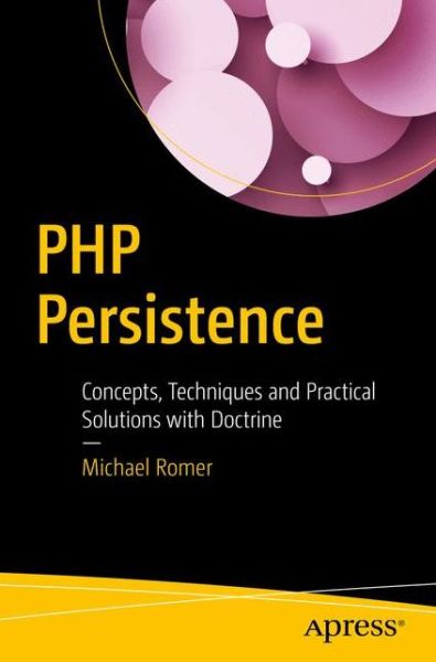 Cover for Michael Romer · PHP Persistence: Concepts, Techniques and Practical Solutions with Doctrine (Paperback Book) [1st edition] (2016)