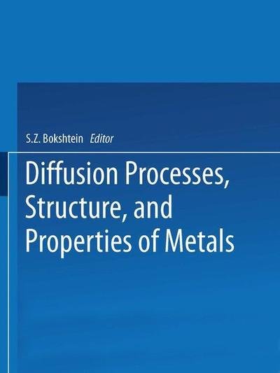 Cover for S Z Bokshtein · Diffusion Processes, Structure, and Properties of Metals (Paperback Bog) [Softcover reprint of the original 1st ed. 1965 edition] (2013)