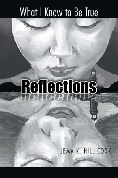 Cover for Jema K Hill Cook · Reflections: What I Know to Be True (Paperback Book) (2014)